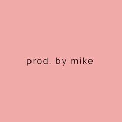 Prod. by mike