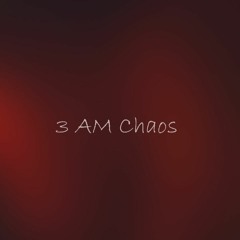 3AM Chaos
