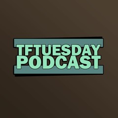 TFTuesday Podcast
