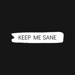 KEEP ME SANE