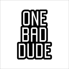 One Bad Dude