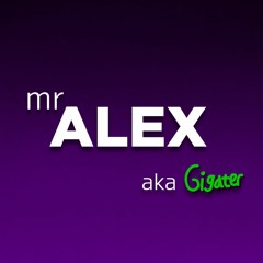 mr.ALEX aka Gigater