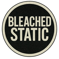 Bleached Static