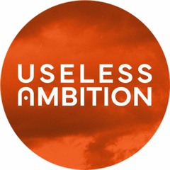 Useless Ambition