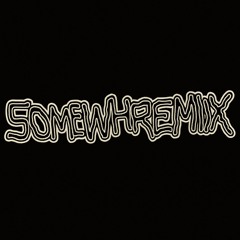 SOMEWHERE MIXSERIES