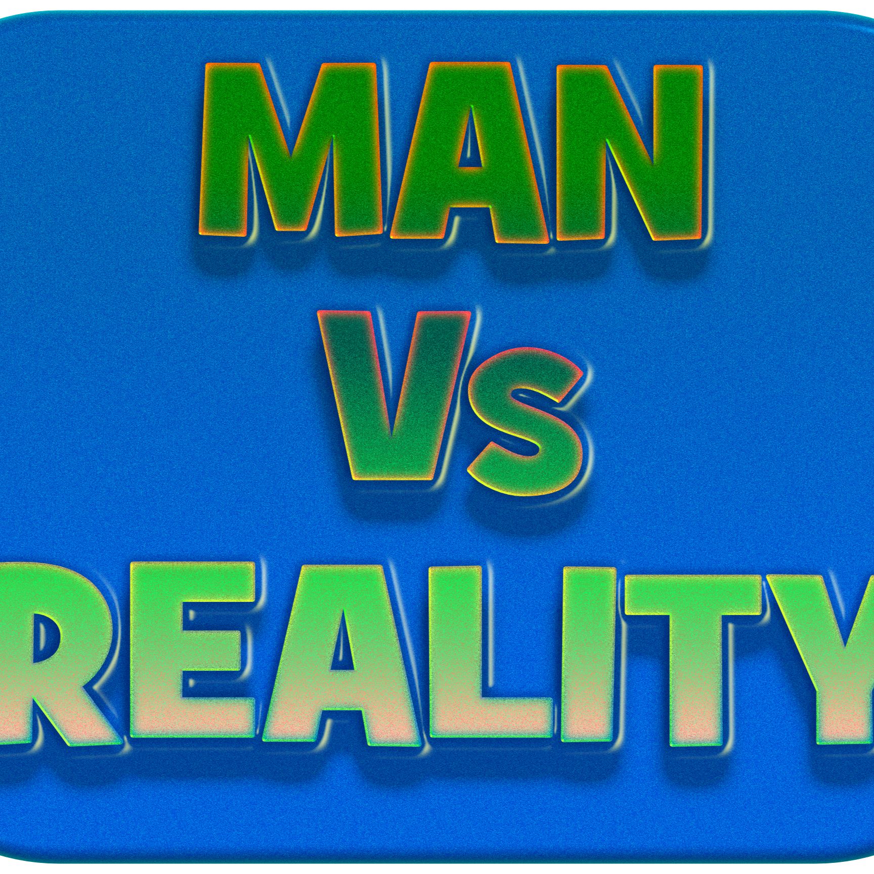 Man Vs Reality