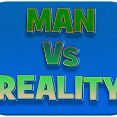 Man Vs Reality