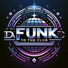DaFunkToTheClub