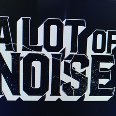 A Lot of noise