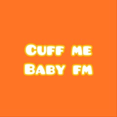CUFF ME BABY FM