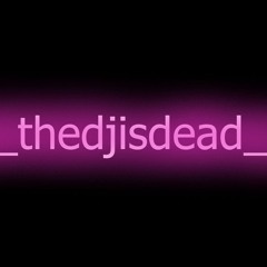 _thedjisdead_