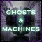 Ghosts & Machines