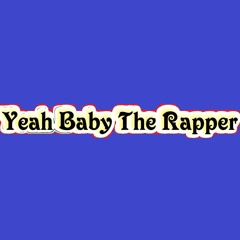yeah baby the rapper