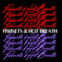 Fishnets & Hot Breath