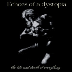 echoes of a dystopia