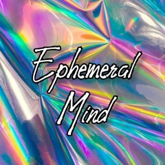 Ephemeral Mind