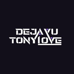 dejavutonylove