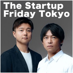 The Startup Friday Tokyo / ザ・スタートアップ・フライデー・トーキョー