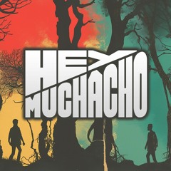 Hey Muchacho