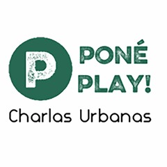 Poné Play! - Charlas Urbanas