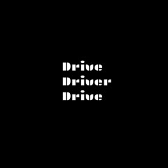 Drive Driver Drive