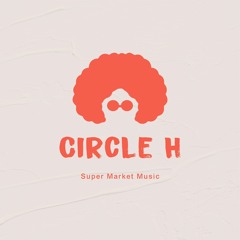 Circle H - Super Market Music
