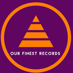 OUR FINEST RECORDS