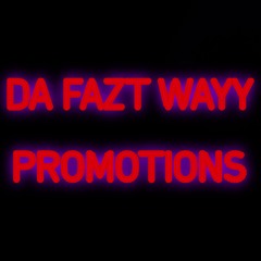 DA FAZT WAYY PROMOTIONS