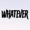 whatever