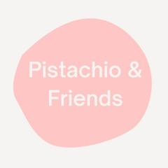 Pistachio And Friends