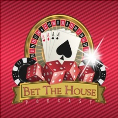 Bet the house podcast