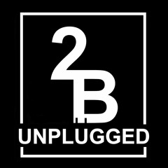 2B UNPLUGGED