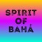 SPIRIT OF BAHÁ