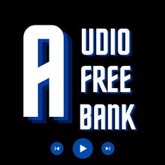 AUDIO FREE BANK [Music]