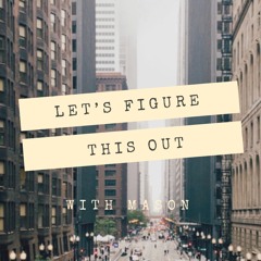 Let's Figure This Out with Mason