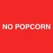 NO POPCORN
