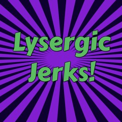Lysergic Jerks