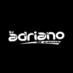 DJ ADRIANO DE CAXIAS ( PESADELO PRODUÇÕES 🔥)