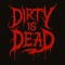 DirtyisDead