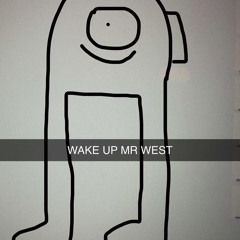 WAKE UP MR WEST