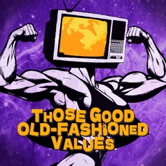 Those Good Old-Fashioned Values