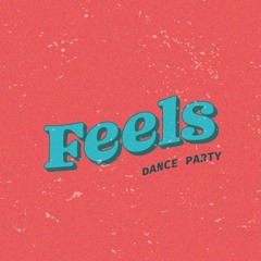 FEELS DANCE PARTY