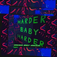 Harder BABY Harder