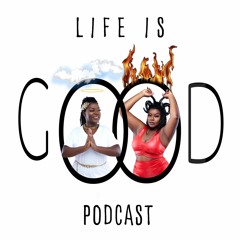 Life is Good Podcast