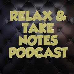 Relax & Take Notes Podcast: Hosted by Teddy B Luv