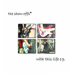 The Show-Offs (With This Life)