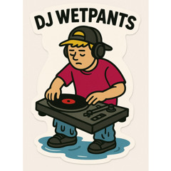 DJ WETPANTS // WETWAXXX