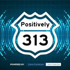 Positively 313 Podcast