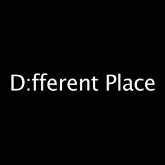 D:fferent Place