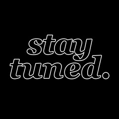 Stay Tuned